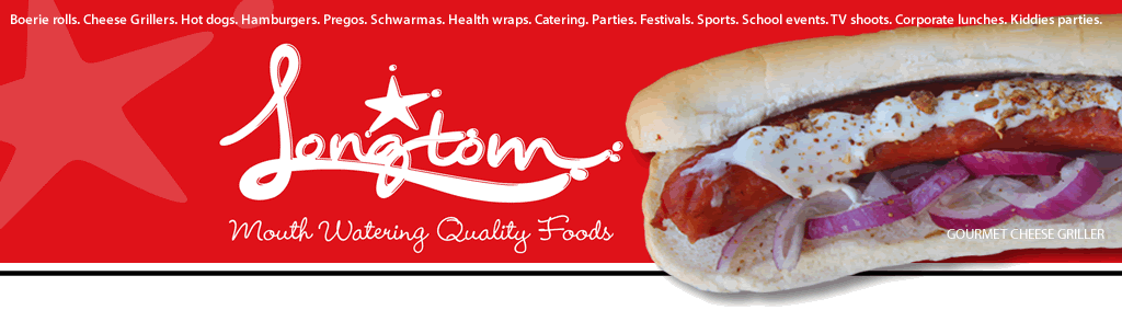 LongTom Foods - for LongTom Foods - for Catering. Hot Dogs. Boerie Rolls.